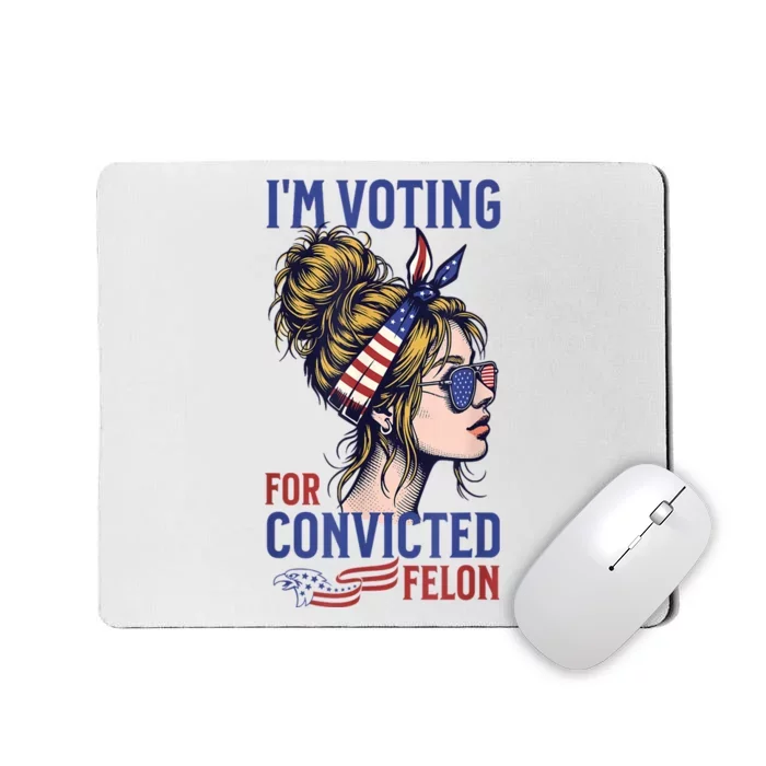 Messy Bun Im Voting For The Convicted Felon Trump 2024 Mousepad