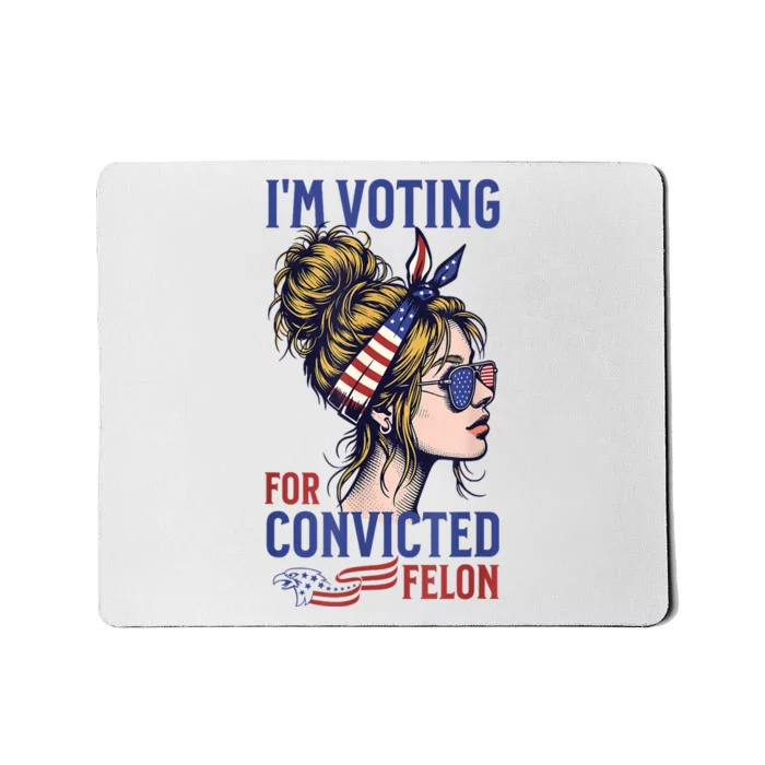 Messy Bun Im Voting For The Convicted Felon Trump 2024 Mousepad