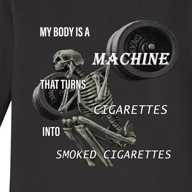 MY BODY IS A MACHINE THAT TURNS CIGARETTES INTO SMOKED CIGARETTES Baby Long Sleeve Bodysuit