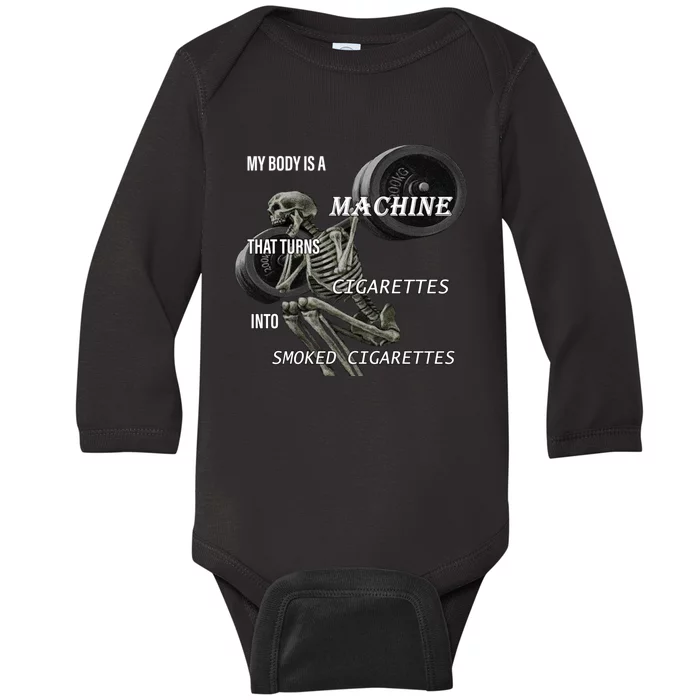 MY BODY IS A MACHINE THAT TURNS CIGARETTES INTO SMOKED CIGARETTES Baby Long Sleeve Bodysuit