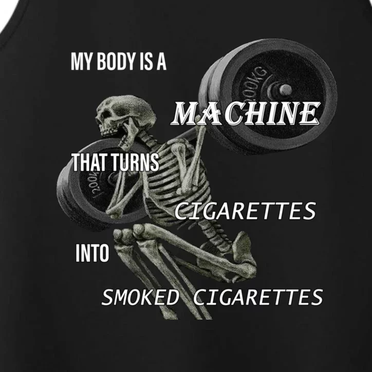 MY BODY IS A MACHINE THAT TURNS CIGARETTES INTO SMOKED CIGARETTES Performance Tank