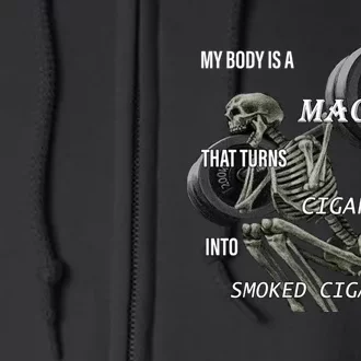 MY BODY IS A MACHINE THAT TURNS CIGARETTES INTO SMOKED CIGARETTES Full Zip Hoodie