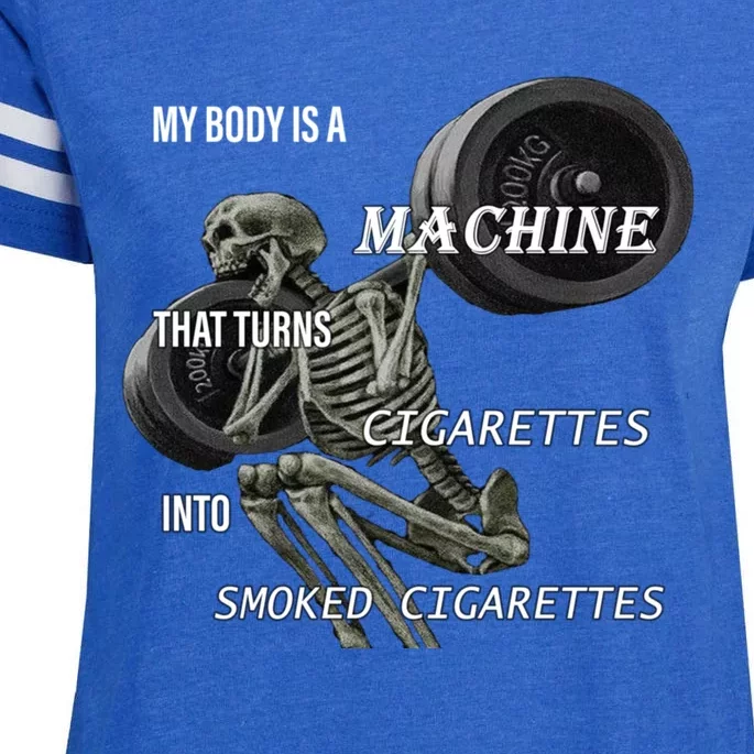 MY BODY IS A MACHINE THAT TURNS CIGARETTES INTO SMOKED CIGARETTES Enza Ladies Jersey Football T-Shirt