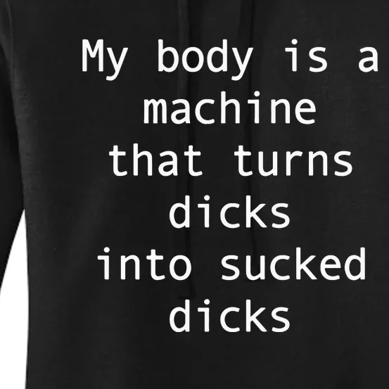 My Body Is A Machine That Turns Ds Into Sucked Ds Women's Pullover Hoodie