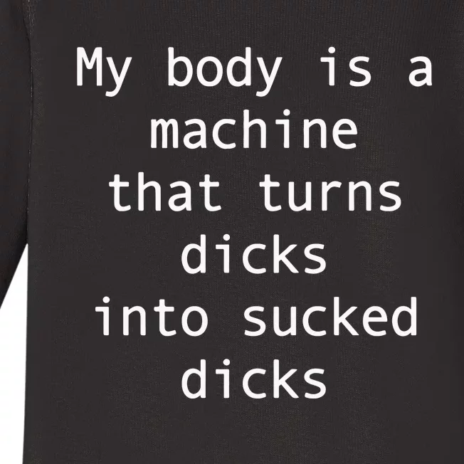 My Body Is A Machine That Turns Ds Into Sucked Ds Baby Long Sleeve Bodysuit