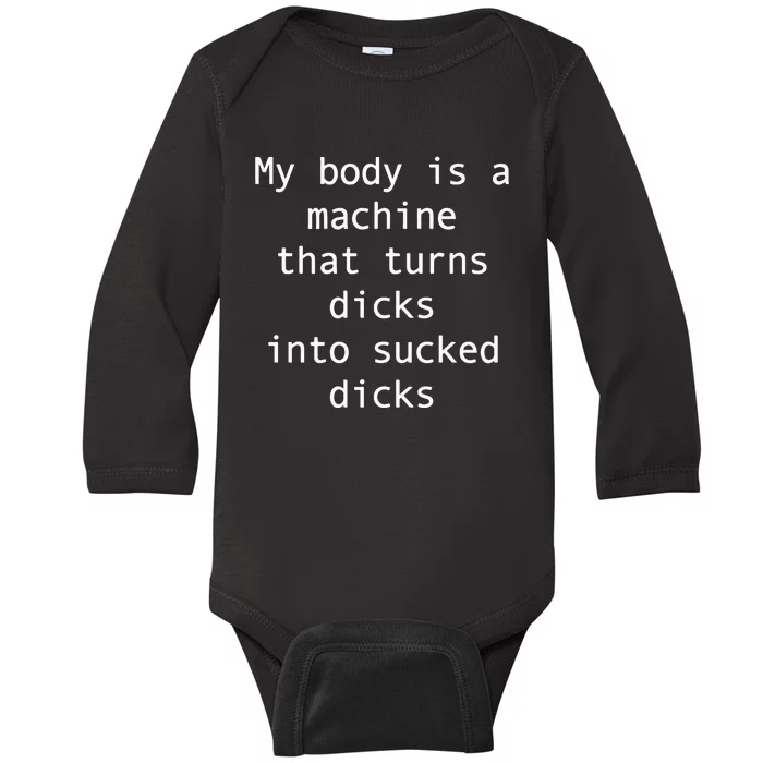 My Body Is A Machine That Turns Ds Into Sucked Ds Baby Long Sleeve Bodysuit