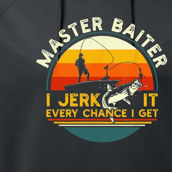 Master Baiter I’m Always Jerking My Rod For A Fishing Lovers Gift Performance Fleece Hoodie