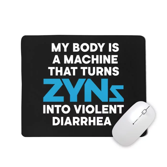 My Body Is A Machine That Turns Zyns Into Violent Diarrhea Mousepad