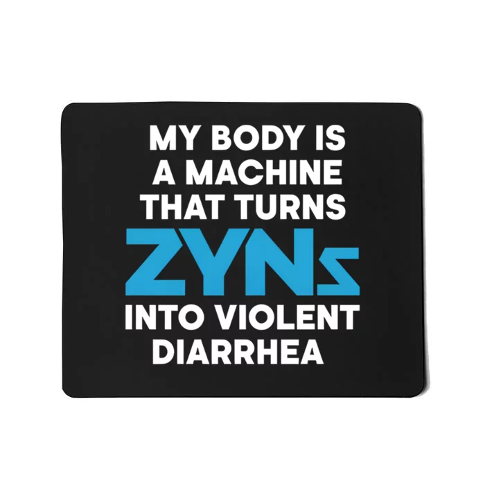 My Body Is A Machine That Turns Zyns Into Violent Diarrhea Mousepad