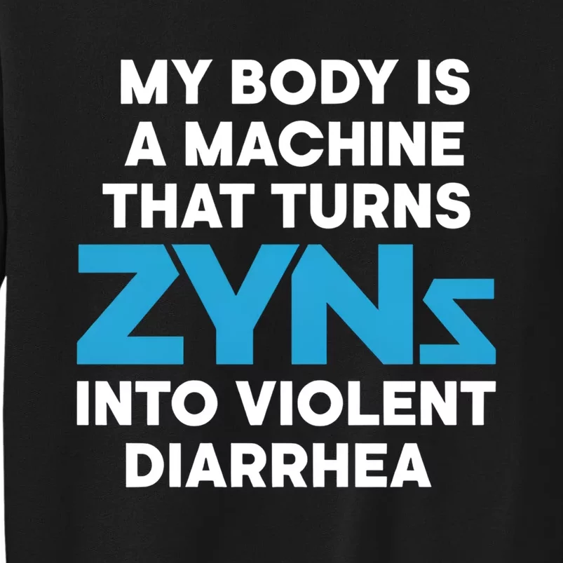 My Body Is A Machine That Turns Zyns Into Violent Diarrhea Tall Sweatshirt