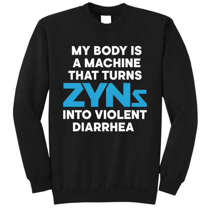 My Body Is A Machine That Turns Zyns Into Violent Diarrhea Tall Sweatshirt