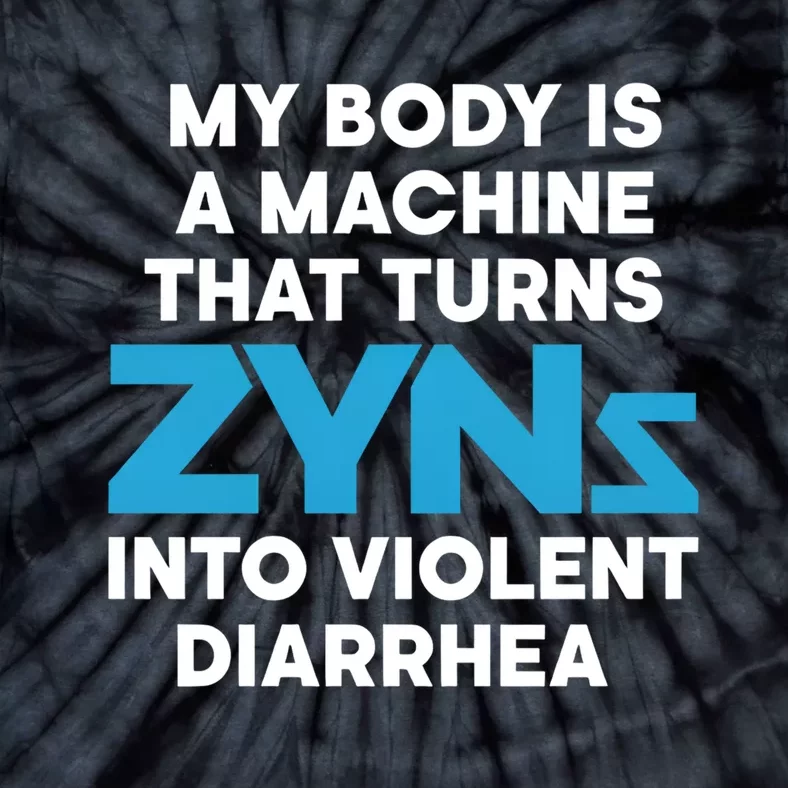 My Body Is A Machine That Turns Zyns Into Violent Diarrhea Tie-Dye T-Shirt