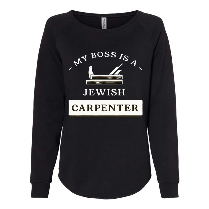 My Boss Is A Jewish Carpenter Womens California Wash Sweatshirt