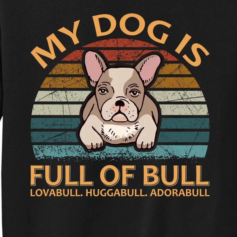 My Bulldog Is Full Of Bull Sweatshirt