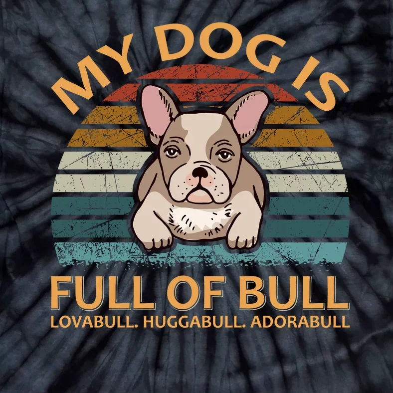 My Bulldog Is Full Of Bull Tie-Dye T-Shirt