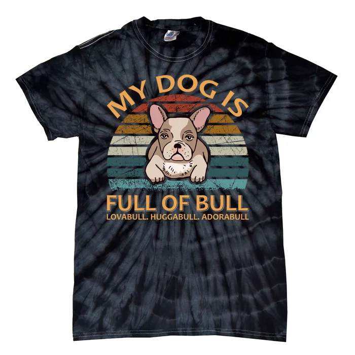 My Bulldog Is Full Of Bull Tie-Dye T-Shirt