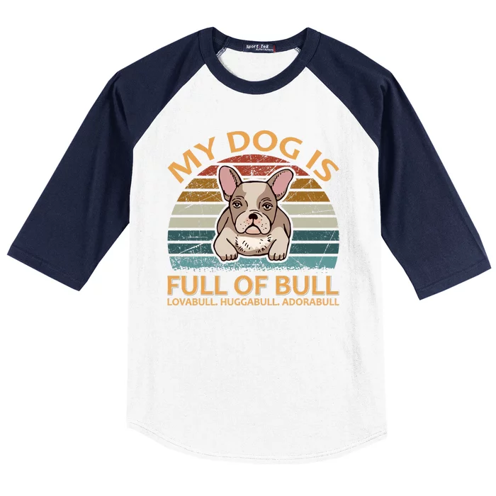 My Bulldog Is Full Of Bull Baseball Sleeve Shirt