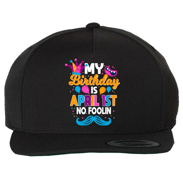 My Birthday Is April 1st No Foolin Prankster April Fools Day Funny Gift Wool Snapback Cap