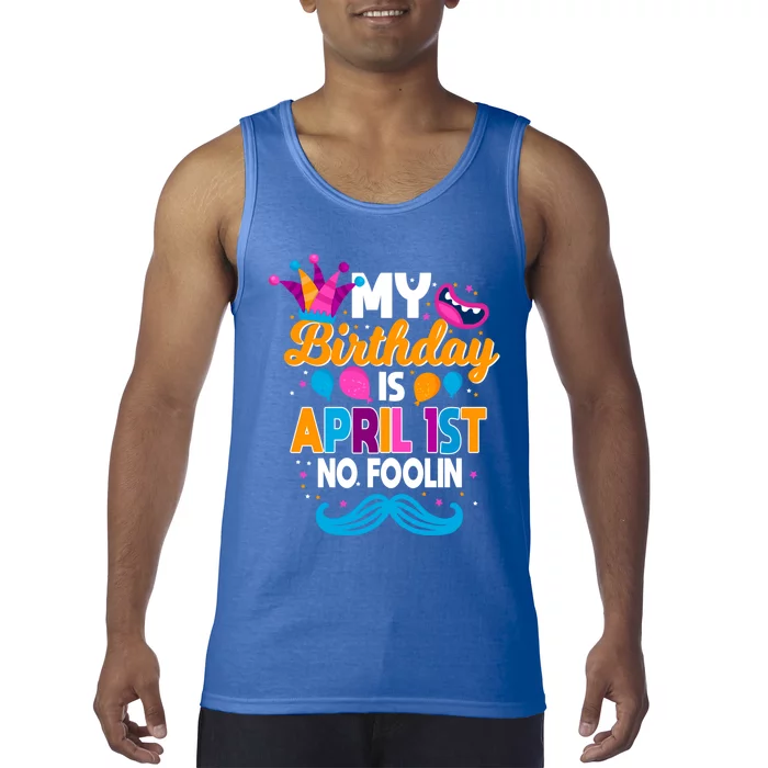 My Birthday Is April 1st No Foolin Prankster April Fools Day Funny Gift Tank Top