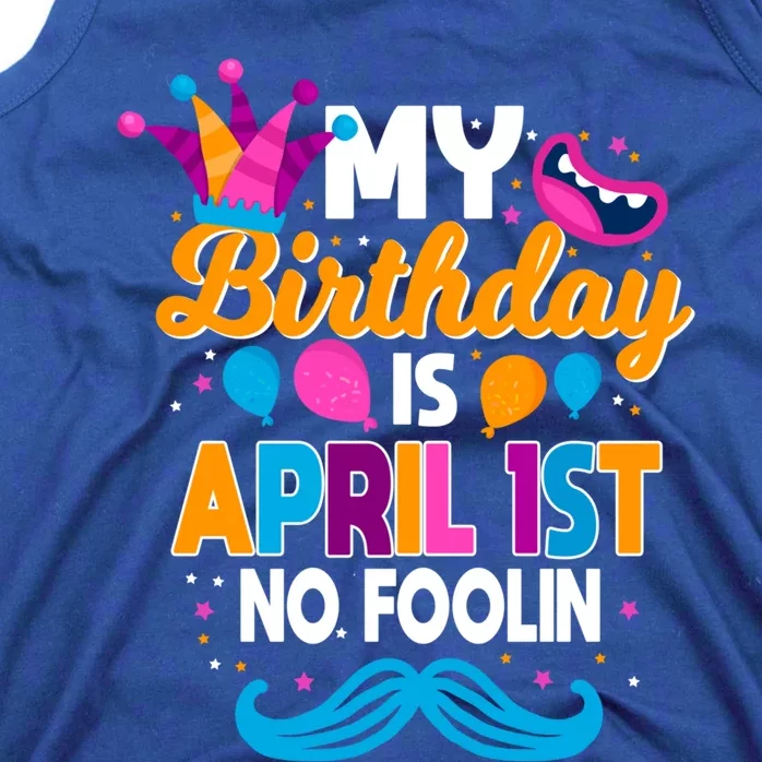 My Birthday Is April 1st No Foolin Prankster April Fools Day Funny Gift Tank Top