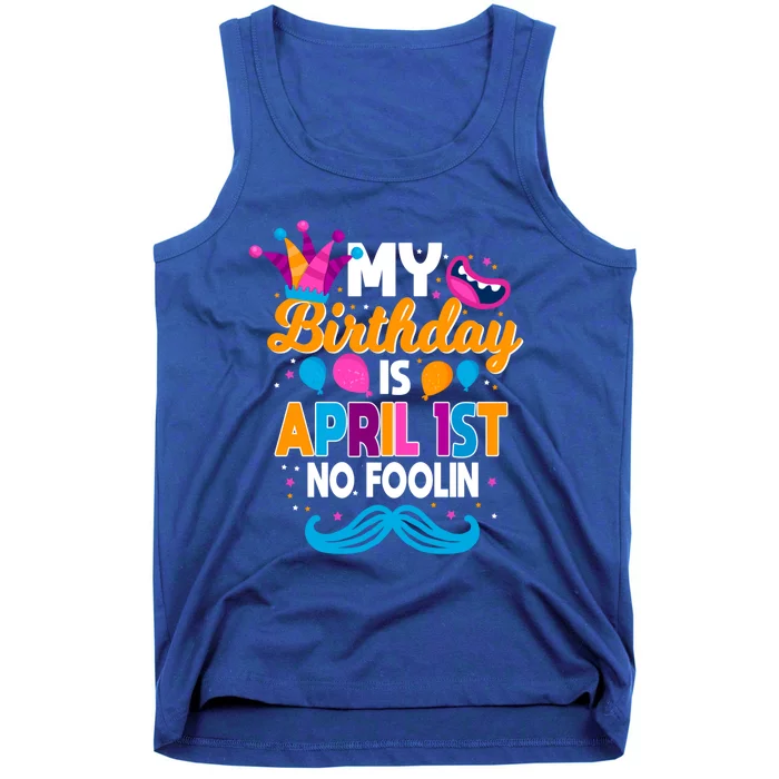 My Birthday Is April 1st No Foolin Prankster April Fools Day Funny Gift Tank Top