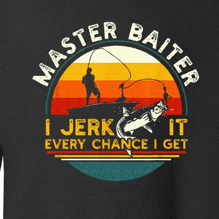 Master Baiter I’m Always Jerking My Rod For A Fishing Lovers Toddler Sweatshirt