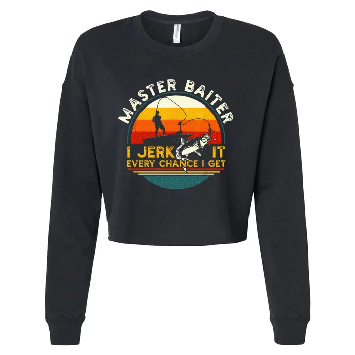 Master Baiter I’m Always Jerking My Rod For A Fishing Lovers Cropped Pullover Crew