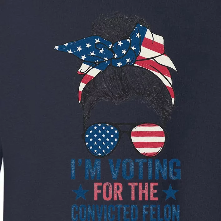 Messy Bun IM Voting For The Convicted Felon Toddler Sweatshirt