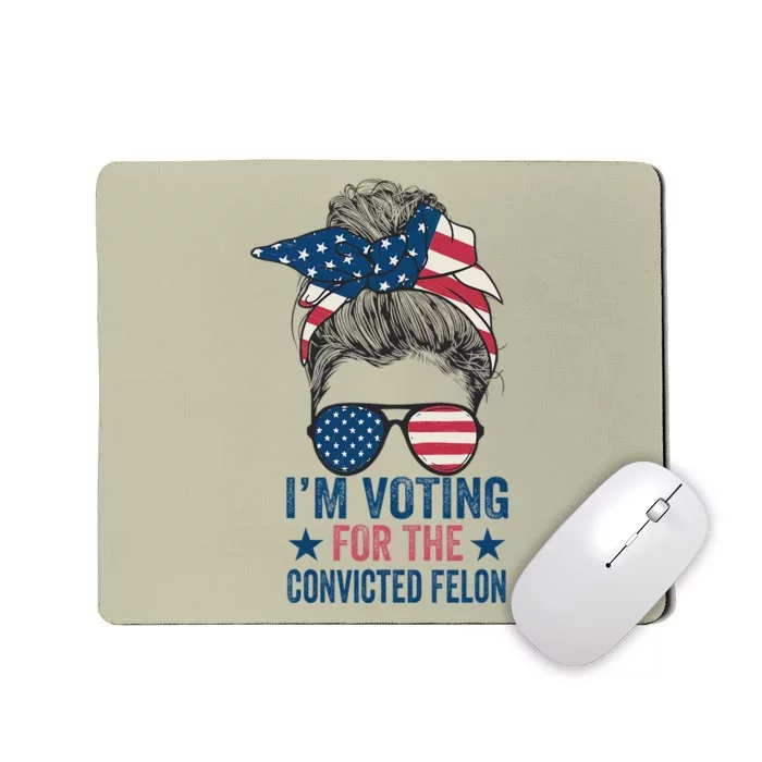 Messy Bun IM Voting For The Convicted Felon Mousepad