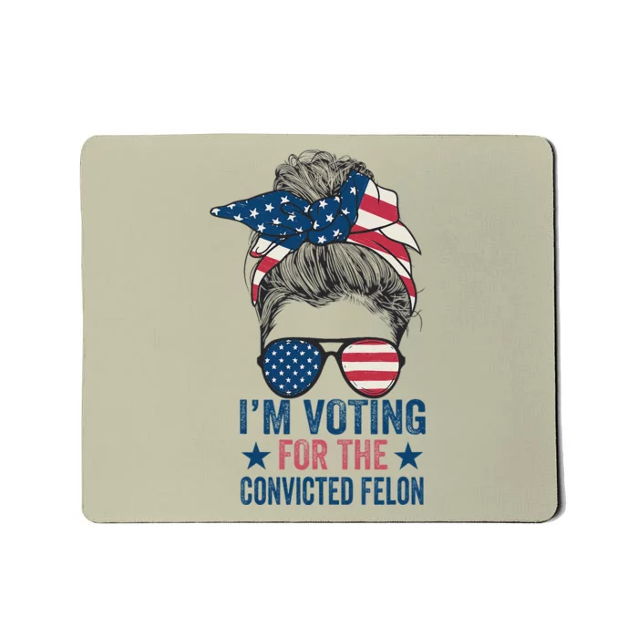 Messy Bun IM Voting For The Convicted Felon Mousepad