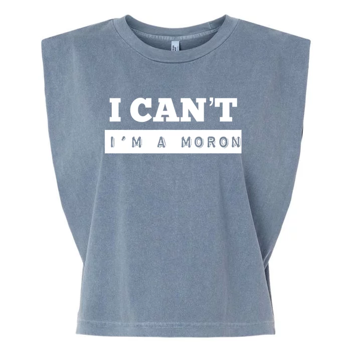 Moron Baseball I Can’T I’M A Moron Garment-Dyed Women's Muscle Tee