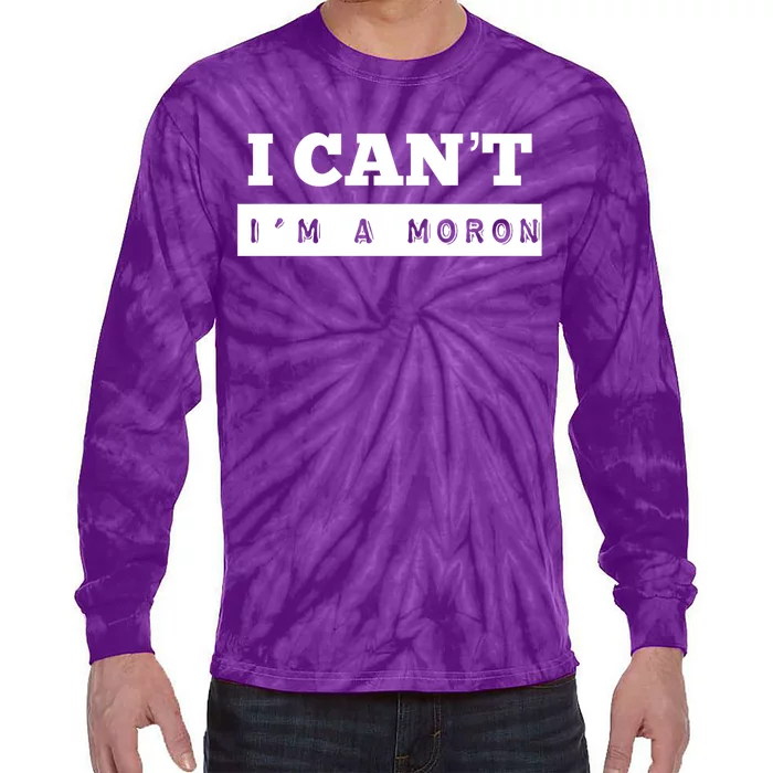 Moron Baseball I Can’T I’M A Moron Tie-Dye Long Sleeve Shirt