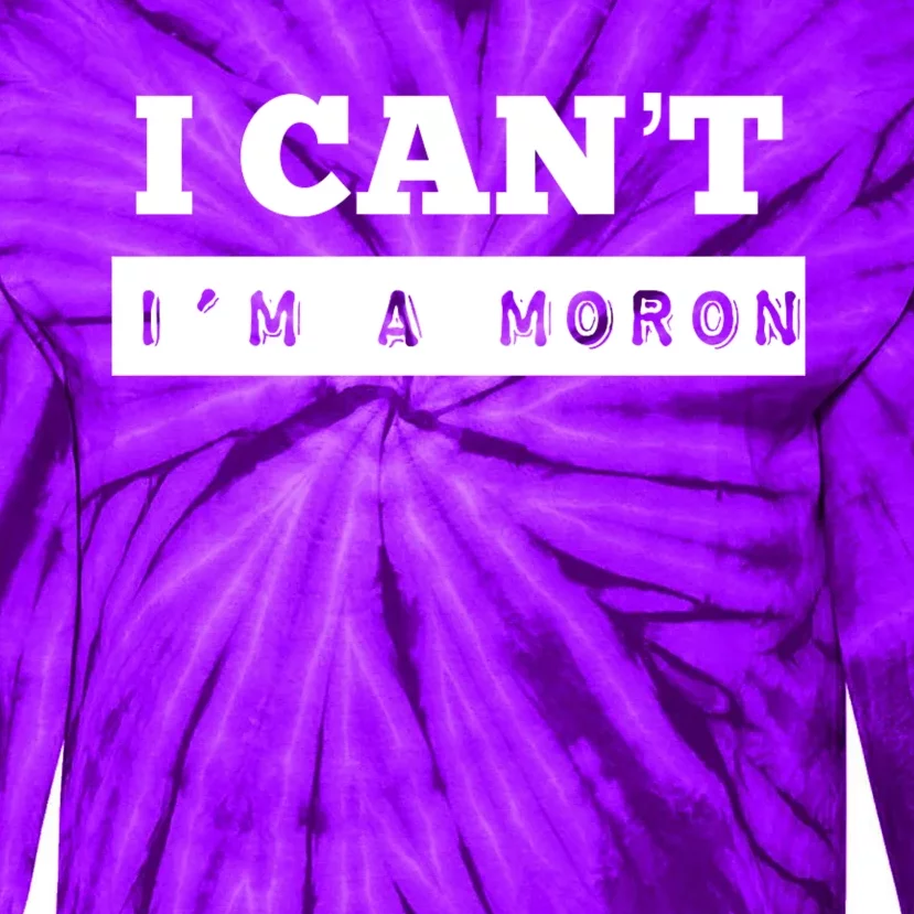 Moron Baseball I Can’T I’M A Moron Tie-Dye Long Sleeve Shirt