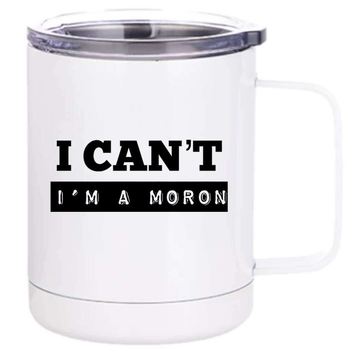 Moron Baseball I Can’T I’M A Moron Front & Back 12oz Stainless Steel Tumbler Cup