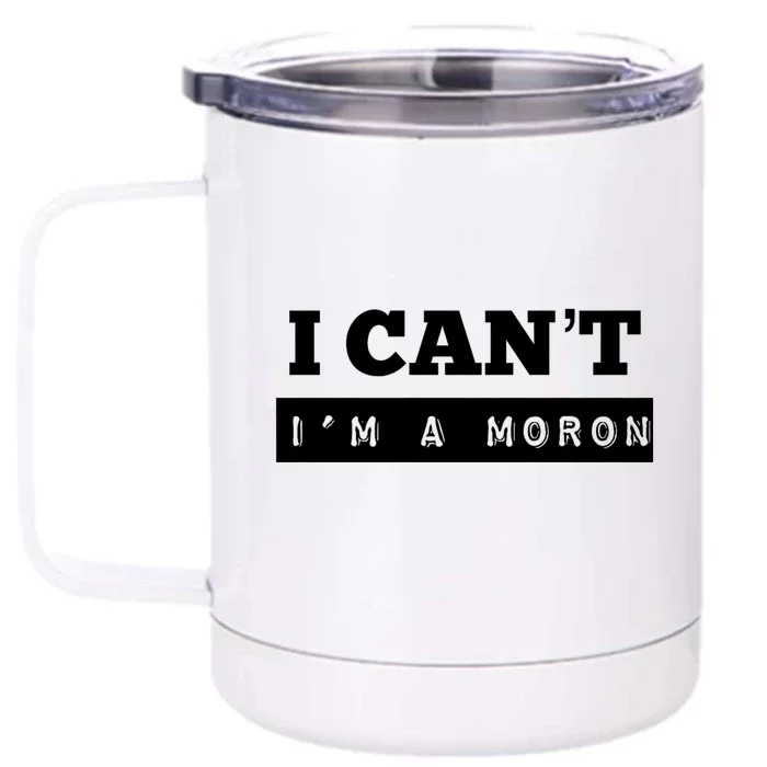 Moron Baseball I Can’T I’M A Moron Front & Back 12oz Stainless Steel Tumbler Cup