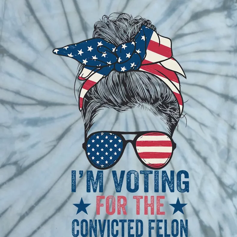 Messy Bun IM Voting For The Convicted Felon Tie-Dye T-Shirt