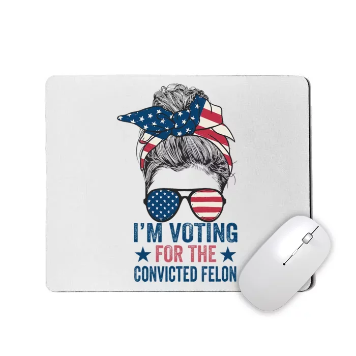 Messy Bun IM Voting For The Convicted Felon Mousepad