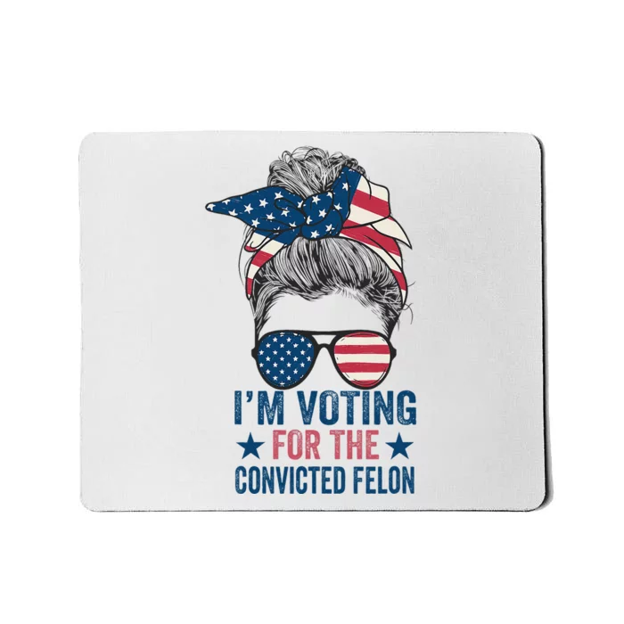 Messy Bun IM Voting For The Convicted Felon Mousepad