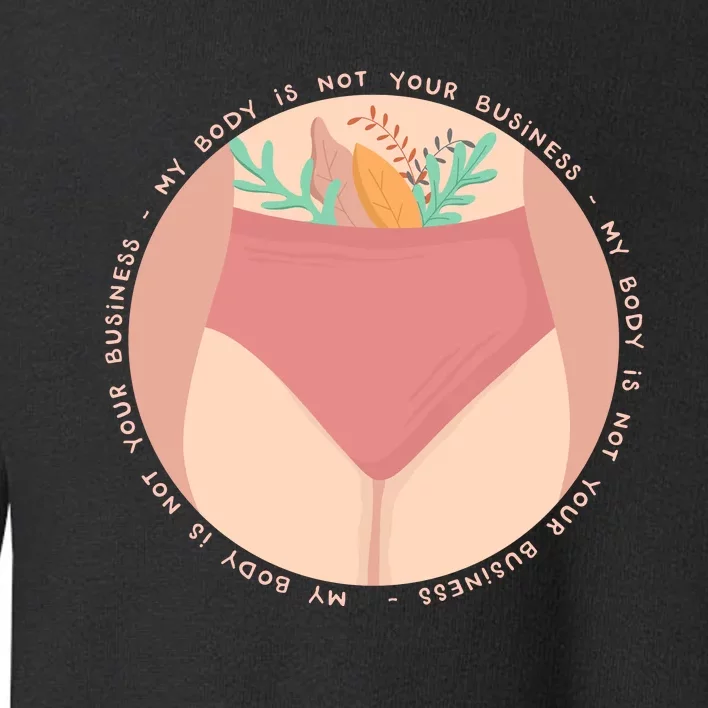 My Body Is Not Your Business Toddler Sweatshirt