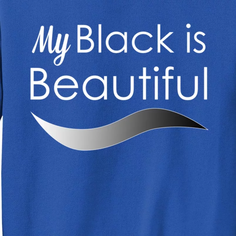 My Black Is Beautiful Gift Tall Sweatshirt