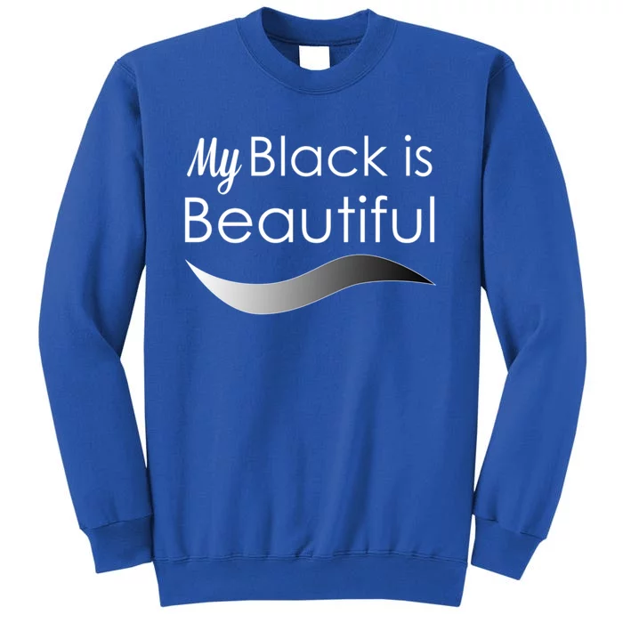 My Black Is Beautiful Gift Tall Sweatshirt