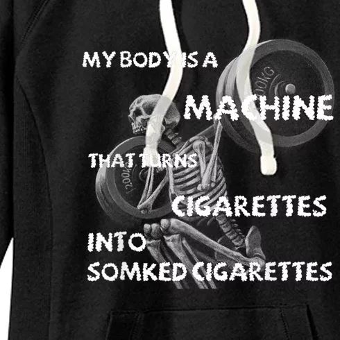 My Body Is A Machine That Turns Cigarettes Into Smoked Cigar Women's Fleece Hoodie