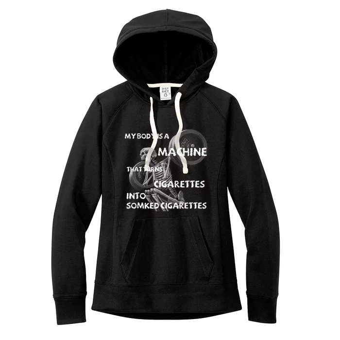 My Body Is A Machine That Turns Cigarettes Into Smoked Cigar Women's Fleece Hoodie