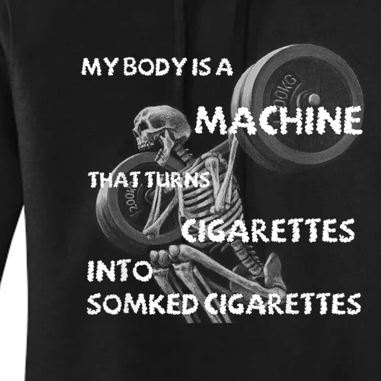 My Body Is A Machine That Turns Cigarettes Into Smoked Cigar Women's Pullover Hoodie