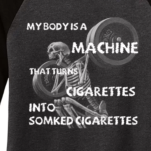 My Body Is A Machine That Turns Cigarettes Into Smoked Cigar Women's Tri-Blend 3/4-Sleeve Raglan Shirt