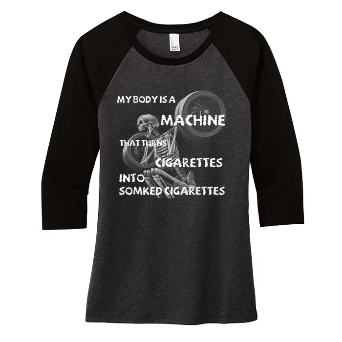 My Body Is A Machine That Turns Cigarettes Into Smoked Cigar Women's Tri-Blend 3/4-Sleeve Raglan Shirt