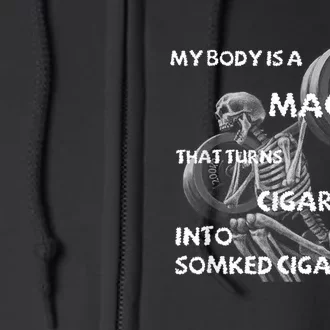 My Body Is A Machine That Turns Cigarettes Into Smoked Cigar Full Zip Hoodie