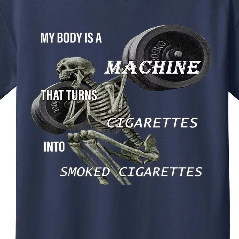 MY BODY IS A MACHINE THAT TURNS CIGARETTES INTO SMOKED Kids T-Shirt