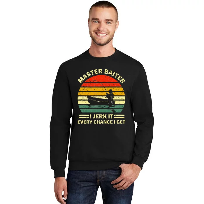 Master Baiter I Jerk It Every Chance I Get Vintage Fisherman Tall Sweatshirt