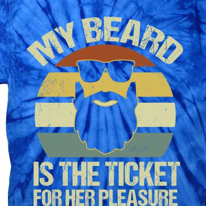 My Beard Is The Ticket For Her Pleasure Bearded Gift Tie-Dye T-Shirt